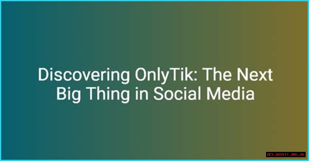 OnlyTik: Revolutionizing Social Media Engagement